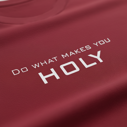 Close-up of Do What Makes You Holy t-shirt showing clean typography and premium cotton quality